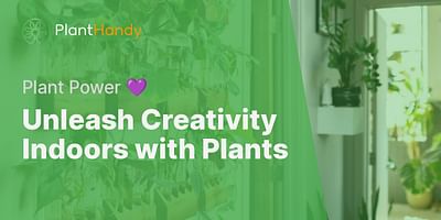 Unleash Creativity Indoors with Plants - Plant Power 💜